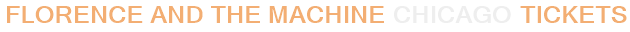 Florence + The Machine Chicago Tickets